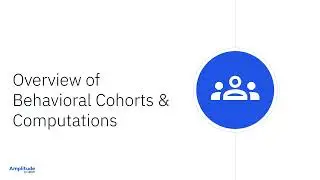 Overview of Behavioral Cohorts and Computations (3/6)