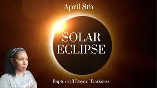 April 8 Solar Eclipse | The Rapture Will Happen? | The Disturbing Truth About The 3 Days of Darkness