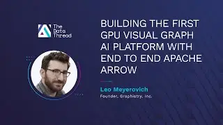 Building the First GPU Visual Graph AI Platform with End to End Apache Arrow