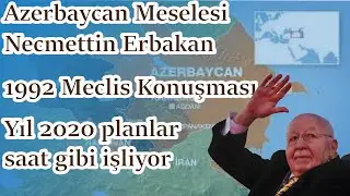 Azerbaycan Meselesi - Necmettin Erbakan 1992 Meclis Konuşması... Yıl 2020 planlar saat gibi işliyor