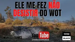 WOT - Ele me fez não desistir do WOT |PT-BR| "World of Tanks"