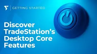 Discover TradeStation Desktop's Core Features