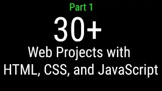 30+ Web Projects with HTML, CSS, and JavaScript | Web Development Course