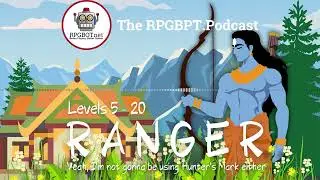 2014 DnD 5e RANGER Levels 5 - 20 - Yeah, I’m not going to use Hunter’s Mark - RPGBOT.Podcast S4E67