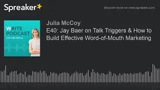 E40: Jay Baer on Talk Triggers & How to Build Effective Word-of-Mouth Marketing