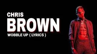 Chris brown - wobble up ( lyrics ) ft. Nicki minaj, G Eazy