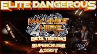 🎬Elite Dangerous: Machines 4 Hire - Ep 4 Testing The Supercruise Assist