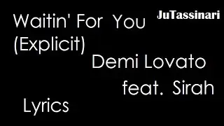 "Waitin' For You" (Explicit) - Demi Lovato feat.  Sirah - Lyrics