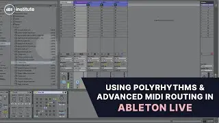 Using polyrhythms & advanced routing in Ableton to spark new ideas