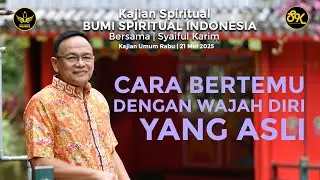 KAJIAN SPIRITUAL | CARA BERTEMU DENGAN WAJAH DIRI YANG ASLI | SYAIFUL KARIM | BSI