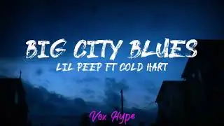Lil Peep - Big City Blues Ft Cold Hart (lyrics)