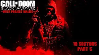 Call of Doom: Black Warfare Episode 1- 10 Sectors (Part 5) (FINAL VIDEO ON THIS CHANNEL)