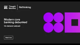 Rethinking Webcast: Modern core banking debunked