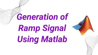 Generation of Ramp Signal Using Matlab |Easy explanation |