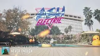 Shadowkey & Oliver Ryon - Never Enough (Ash Electric Remix)