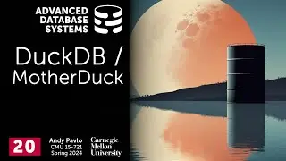 S2024 #20 - DuckDB Embedded Database System (CMU Advanced Database Systems)