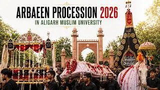 Arbaeen Procession 2026 | Baitussalat Aligarh Muslim University, Aligarh | Chehlum 2026 AMU Aligarh