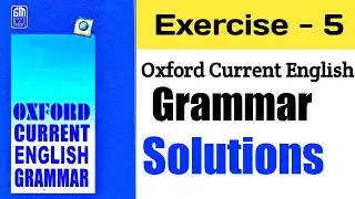 Exercise 5 | Oxford Current English Grammar Exercise 5 | Solution | With Explain
