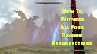Skyrim ~ How To Witness All Four Dragon Resurrections
