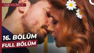Aşk ve Umut 16. Bölüm