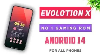 Evolution X - Best Android 14 Gaming Rom
