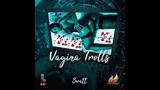 Swatt - Vagina Trolls (prod: by antney onna track)