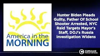 Hunter Biden Pleads Guilty, Father Of School Shooter Arrested, NYC Raid Targets Mayor's Staff,...