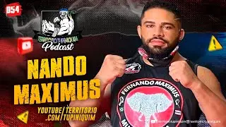 Líder da Maximus Team, Nando Maximus no Território Tupiniquim Podcast #054