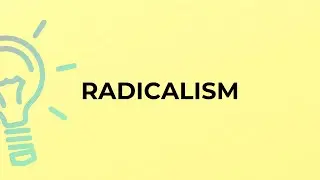 What is the meaning of the word RADICALISM?
