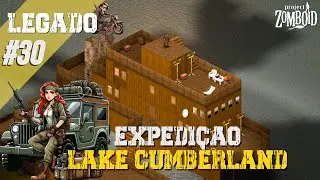 Tour pela Base e Partindo pra Lake Cumberland - Legado #30 Project Zomboid PT-BR