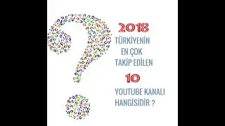2018 YILINDA EN ÇOK TAKİPÇİSİ OLAN 10 YOUTUBE KANALI HANGİSİ ?