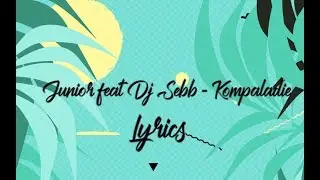 Junior feat Dj Sebb - KOMPALADIE (Lyrics)