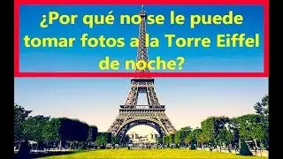¿Por qué no se le puede tomar fotos a la Torre Eiffel de noche
