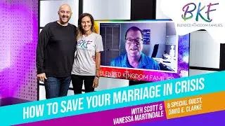 How to save your Marriage in Crisis with Special Guest, Dr. David E. Clarke.