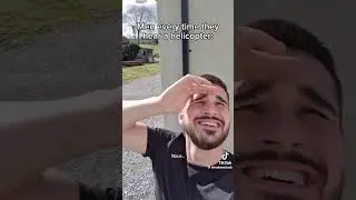 Men, every time they hear a helicopter. 😂