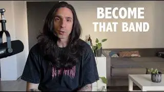 Become the band that any label wants to sign