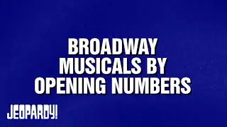Broadway Musicals by Opening Numbers | Category | JEOPARDY!