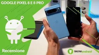 RECENSIONE Google Pixel 8 e 8 Pro: 