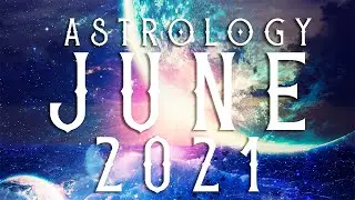 JUNE 2021 Comprehensive Astrology | Gemini Season Changing the GAME!~