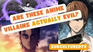 Do These Anime Bad Guys Have A Point? | SubculturedTV Ep 25