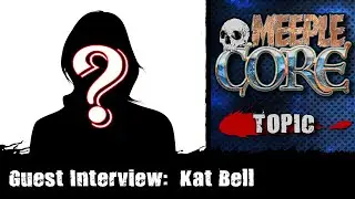 MeepleCore Podcast EP89 - Guest Interview with Kat