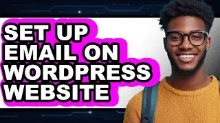 How to Set Up Email on WordPress Website 2025 - Easy Guide