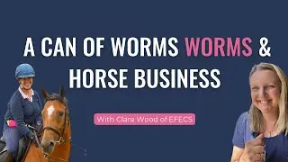 #193: A Can of Worms & Horse Business with Clare Wood of EFECS
