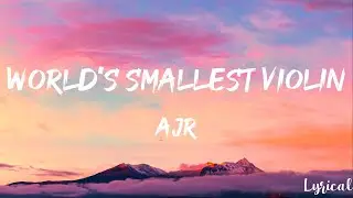 AJR - World's Smallest Violin (Lyrics)