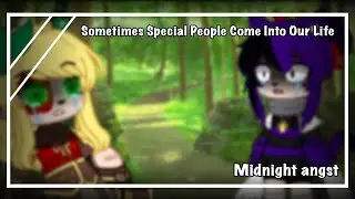 Sometimes Special People Come Into Our Life || STH || Ft: Midnight angst || Gacha Club