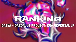 Ranking | Daeya - Daedalus Project: Era Reversal LP | 10 tracks