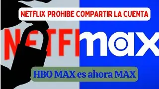 ¡Últimas noticias! Restricciones para compartir cuentas de Netflix y transformación de HBO MAX a MAX