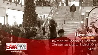 Haymarket Shopping Centre: 2023 Christmas Lights Switch On | EAVA FM