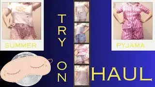 SUMMER PYJAMA TRY ON HAUL (FELT CUTE, MIGHT DELETE LATER)