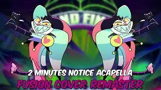 2 Minutes Notice: Fusion Cover Remaster Acapella | Helluva Boss